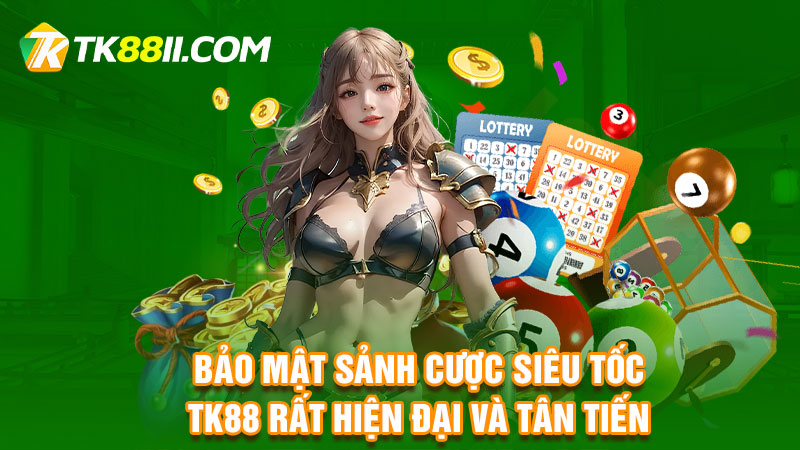 Bảo mật sảnh cược siêu tốc TK88 rất hiện đại và tân tiến