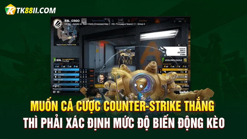 Muốn cá cược Counter-Strike thắng thì phải xác định mức độ biến động kèo