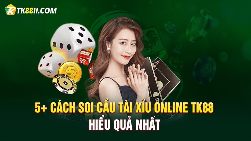 Cách soi cầu tài xỉu online TK88 hiệu quả nhất