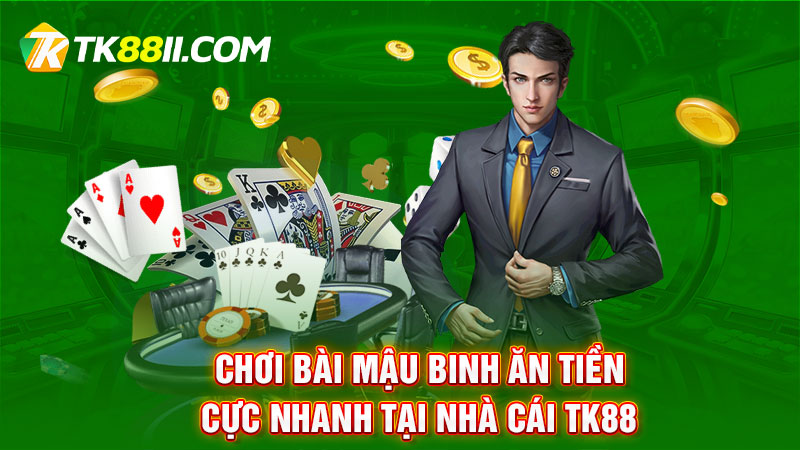 Chơi bài Mậu binh ăn tiền cực nhanh tại nhà cái Tk88