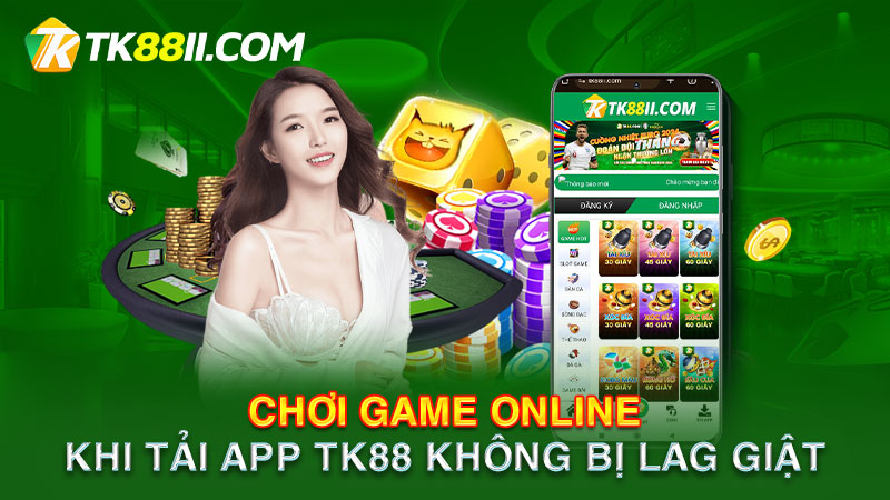 Chơi game online khi tải app TK88 không bị lag giật