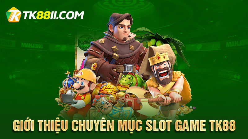 Giới thiệu chuyên mục Slot game TK88