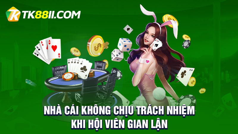 Nhà cái không chịu trách nhiệm khi hội viên gian lận