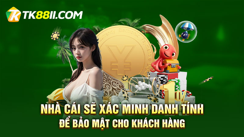 Nhà cái sẽ xác minh danh tính để bảo mật cho khách hàng