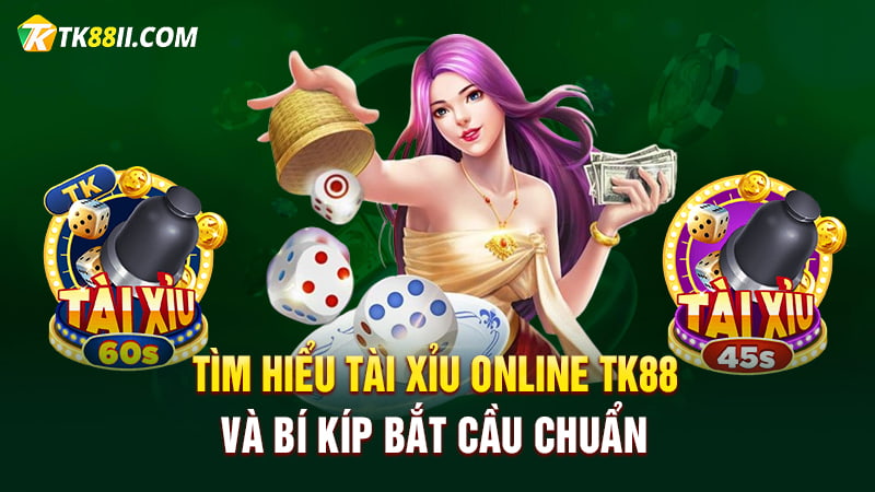 Tài xỉu online TK88 và bí kíp