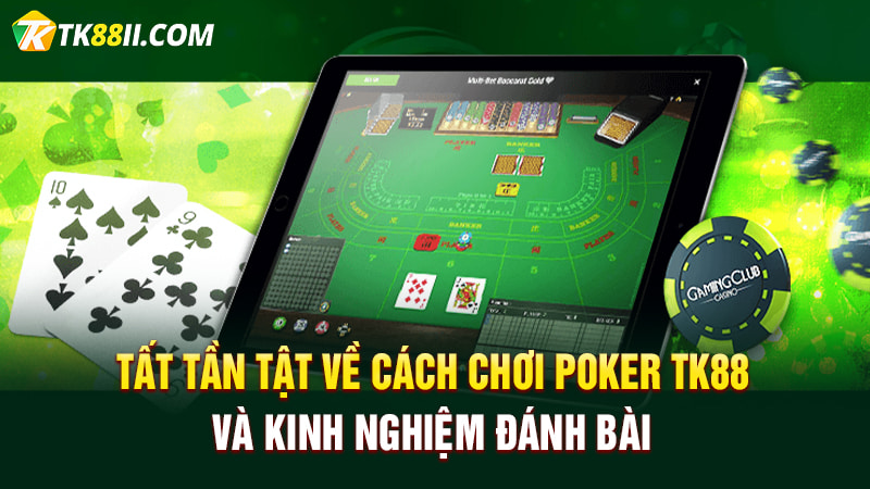 Tất tần tật về cách chơi Poker TK88