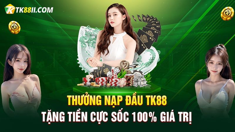 Thưởng nạp đầu TK88 cực sốc