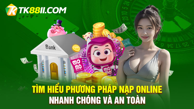 Tìm hiểu phương pháp nạp online nhanh chóng và an toàn