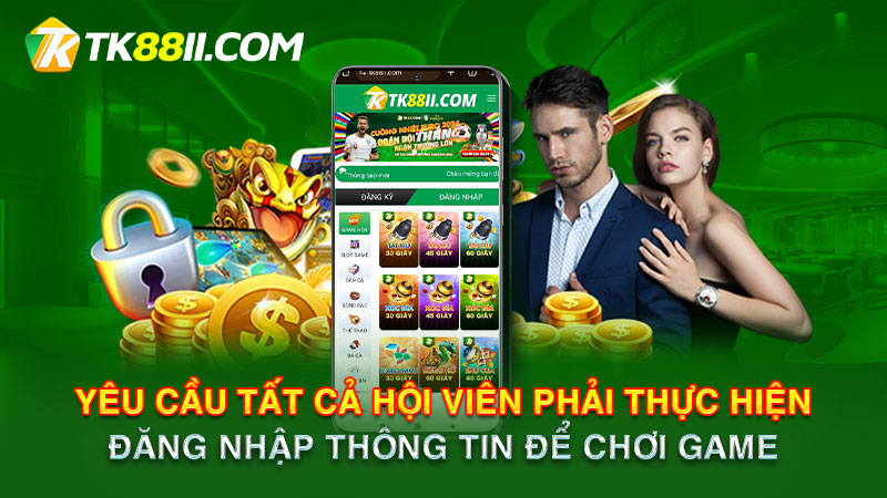 Yêu cầu tất cả hội viên phải thực hiện đăng nhập thông tin để chơi game